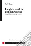 Luoghi e pratiche dell'innovazione. Intangibilità, distanza e prossimità libro