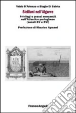 Siciliani nell'Algarve. Privilegi e prassi mercantili nell'Atlantico portoghese (secoli XV-XVI) libro