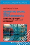 Geometrie sociali della (post)modernità. Aggregazioni, disgregazioni, segregazioni nello spazio sociale contemporaneo libro