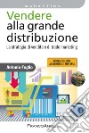 Vendere alla grande distribuzione. La strategia di vendita e di trade marketing libro