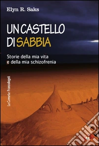 Un castello di sabbia. Storie della mia vita e della mia schizofrenia libro
