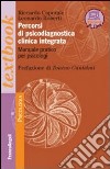 Percorsi di psicodiagnostica clinica integrata. Manuale pratico per psicologi libro