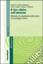 Il fare clinico nell'adozione. Modello di valutazione-intervento in psicologia clinica libro