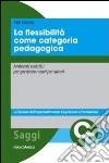 La flessibilità come categoria pedagogica. Ambienti euristici per generare nuovi pensatori libro