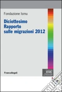 Diciottesimo rapporto sulle migrazioni 2012