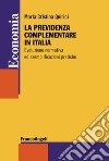 La previdenza complementare in Italia. Evoluzione normativa ed esemplificazioni pratiche libro
