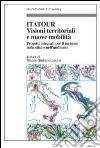 Itatour. Visioni territoriali e nuove mobilità. Progetti integrati per il turismo nell'ambiente libro di Leone N. G. (cur.)