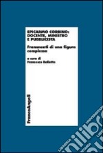 Epicarmo Corbino: docente, ministro e pubblicista. Frammenti di una figura complessa