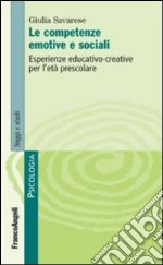 Le competenze emotive e sociali. Esperienze educativo-creative per l'età prescolare libro