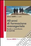 Quarant'anni di formazione manageriale. Ruolo e contributo di Asfor libro