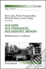 Sguardi sul paesaggio, sguardi sul mondo. Mediterranei a confronto libro