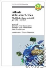 Atlante delle smart cities. Modelli di sviluppo sostenibili per città e territori libro