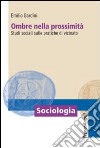 Ombre nella prossimità. Studi sociali sulle pratiche di vicinato libro