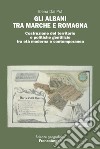 Gli Albani tra Marche e Romagna. Costruzione del territorio e politiche gentilizie tra età moderna e contemporanea libro