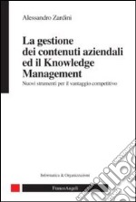 La gestione dei contenuti aziendali ed il knowledge management. Nuovi strumenti per il vantaggio competitivo libro