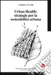 Urban Health: strategie per la sostenibilità urbana libro