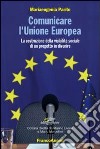 Comunicare l'Unione Europea. La costruzione della visibilità sociale di un progetto in divenire libro