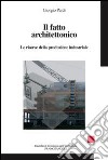 Il fatto architettonico. Le risorse della produzione industriale libro