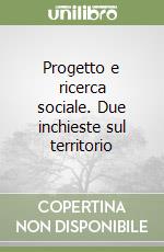 Progetto e ricerca sociale. Due inchieste sul territorio libro