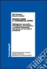 Project bond & commercial paper. Obbligazioni garantite, subordinate, partecipative e cambiali finanziarie alla ricerca di investitori qualificati libro