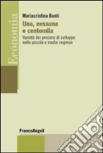 Una, nessuna e centomila. Varietà dei percorsi di sviluppo nelle piccole e medie imprese libro