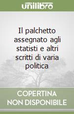 Il palchetto assegnato agli statisti e altri scritti di varia politica libro