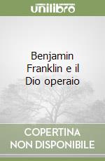 Benjamin Franklin e il Dio operaio libro