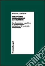 Behavioral management accounting. La dimensione cognitiva e motivazionale dei sistemi di controllo direzionale libro