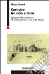 Costruire tra cielo e terra. Il progetto dello spazio sacro nel contemporaneo e i suoi codici attuativi libro di Borsotti Marco