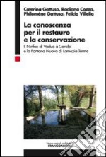 La conoscenza per il restauro e la conservazione. Il Ninfeo di Vadue a Carolei e la Fontana Nuova di Lamezia Terme libro