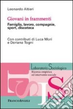 Giovani in frammenti. Famiglia, lavoro, compagnie, sport, discoteca libro