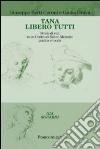 Tana libero tutti. Storie di vita in un centro di salute mentale: pratica e teoria libro