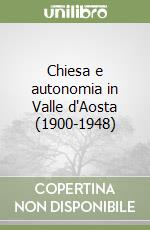 Chiesa e autonomia in Valle d'Aosta (1900-1948) libro