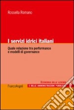 I servizi idrici italiani. Quale relazione tra performance e modelli di governance libro