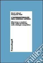 L'imprenditorialità nell'azienda lapidea. Rilevanza e caratteri delle radici territoriali nelle strategie competitive libro