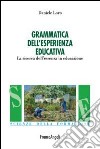 Grammatica nell'esperienza educativa. La ricerca dell'essenza in educazione libro di Loro Daniele