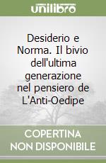 Desiderio e Norma. Il bivio dell'ultima generazione nel pensiero de L'Anti-Oedipe libro