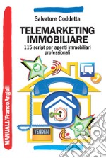 Telemarketing immobiliare. 115 script per agenti immobiliari professionali libro