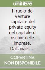 Il ruolo del venture capital e del private equity nel capitale di rischio delle imprese. Dall'analisi teorica ai risultati di una ricerca empirica libro