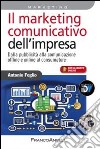 Il marketing comunicativo dell'impresa. Dalla pubblicità alla comunicazione offline e online al consumatore libro