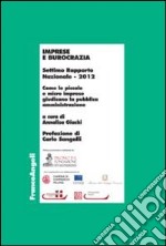 Imprese e burocrazia. Come le piccole e micro imprese giudicano la pubblica amministrazione. Settimo rapporto nazionale 2012