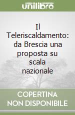 Il Teleriscaldamento: da Brescia una proposta su scala nazionale