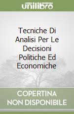 Tecniche Di Analisi Per Le Decisioni Politiche Ed Economiche libro
