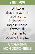 Diritto e discriminazione razziale. La legislazione inglese come fattore di mutamento sociale tra gli anni sessanta e gli anni ottanta