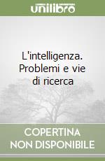 L'intelligenza. Problemi e vie di ricerca