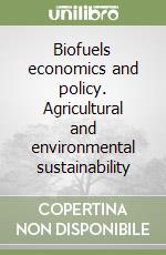 Biofuels economics and policy. Agricultural and environmental sustainability libro