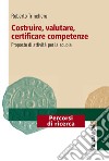 Costruire, valutare, certificare competenze. Proposte di attività per la scuola libro di Trinchero Roberto