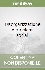 Disorganizzazione e problemi sociali libro