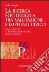 La ricerca sociologica tra valutazione e impegno civico. Saggi sulla crisi e l'università nelle società delle conoscenze libro di Vargiu Andrea