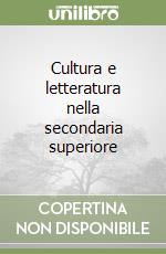 Cultura e letteratura nella secondaria superiore libro